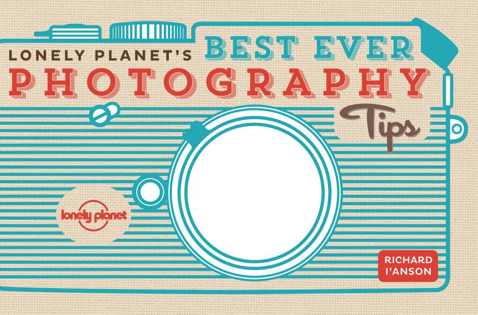 Lonely Planet's best ever photography tips by I'Anson Richard
