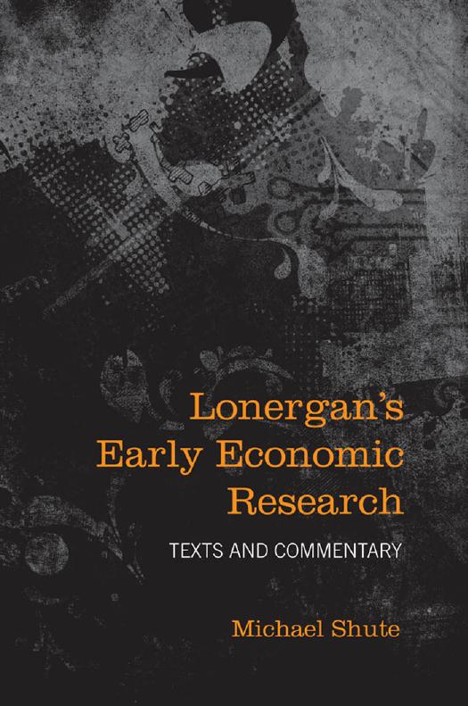 Lonergan's Early Economic Research : Texts and Commentary by Michael Shute