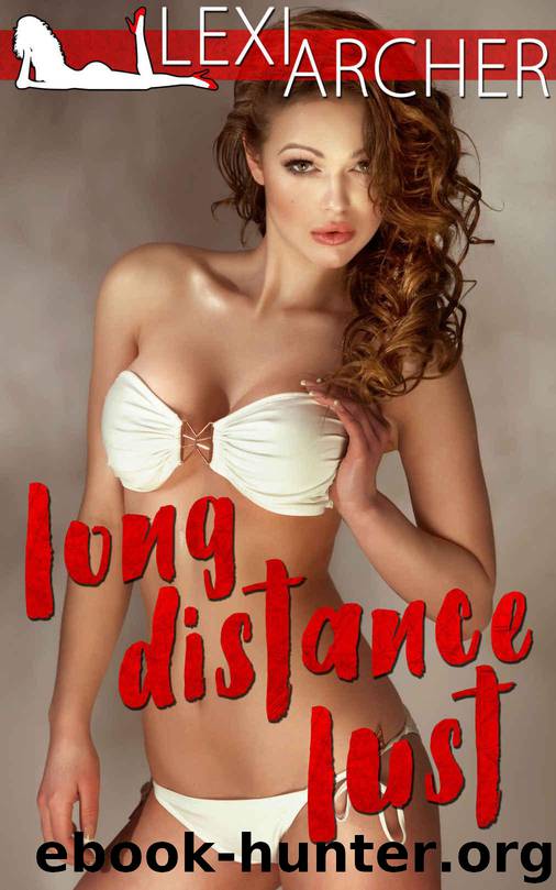 Long Distance Lust: A Hotwife Novel by Archer Lexi