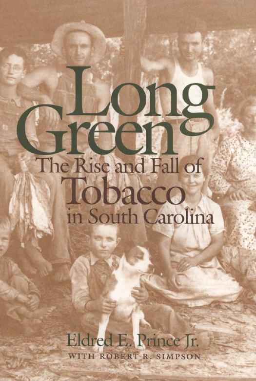 Long Green: The Rise and Fall of Tobacco in South Carolina by Eldred E. Prince Jr. & Robert R. Simpson