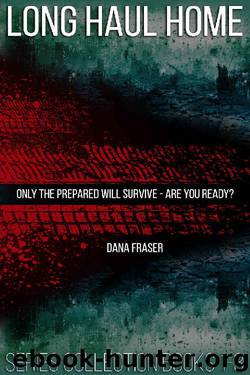 Long Haul Home Collection (A Post-Apocalyptic Dystopian Thriller): Series Books 1-3 by Dana Fraser