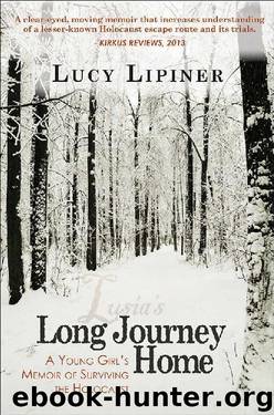 Long Journey Home: A Young Girl's Memoir of Surviving the Holocaust by Lucy Lipiner
