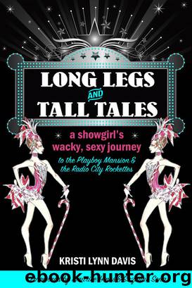 Long Legs and Tall Tales : A Showgirl's Wacky, Sexy Journey to the Playboy Mansion and the Radio City Rockettes (9780996457644) by Davis Kristi Lynn