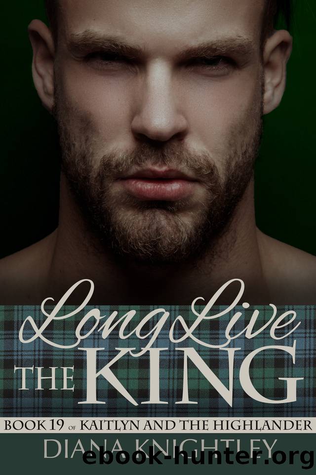 Long Live the King (Kaitlyn and the Highlander Book 19) by Diana Knightley