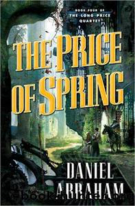 Long Price Quartet #04 - The Price Of Spring by Daniel Abraham