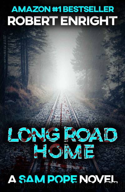 Long Road Home: A pulse racing action thriller you won't want to put down. (Sam Pope Series Book 3) by Robert Enright