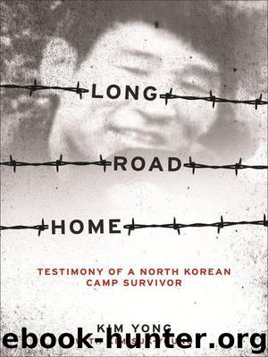 Long Road Home: Testimony of a North Korean Camp Survivor by Yong Kim & Suk-Young Kim
