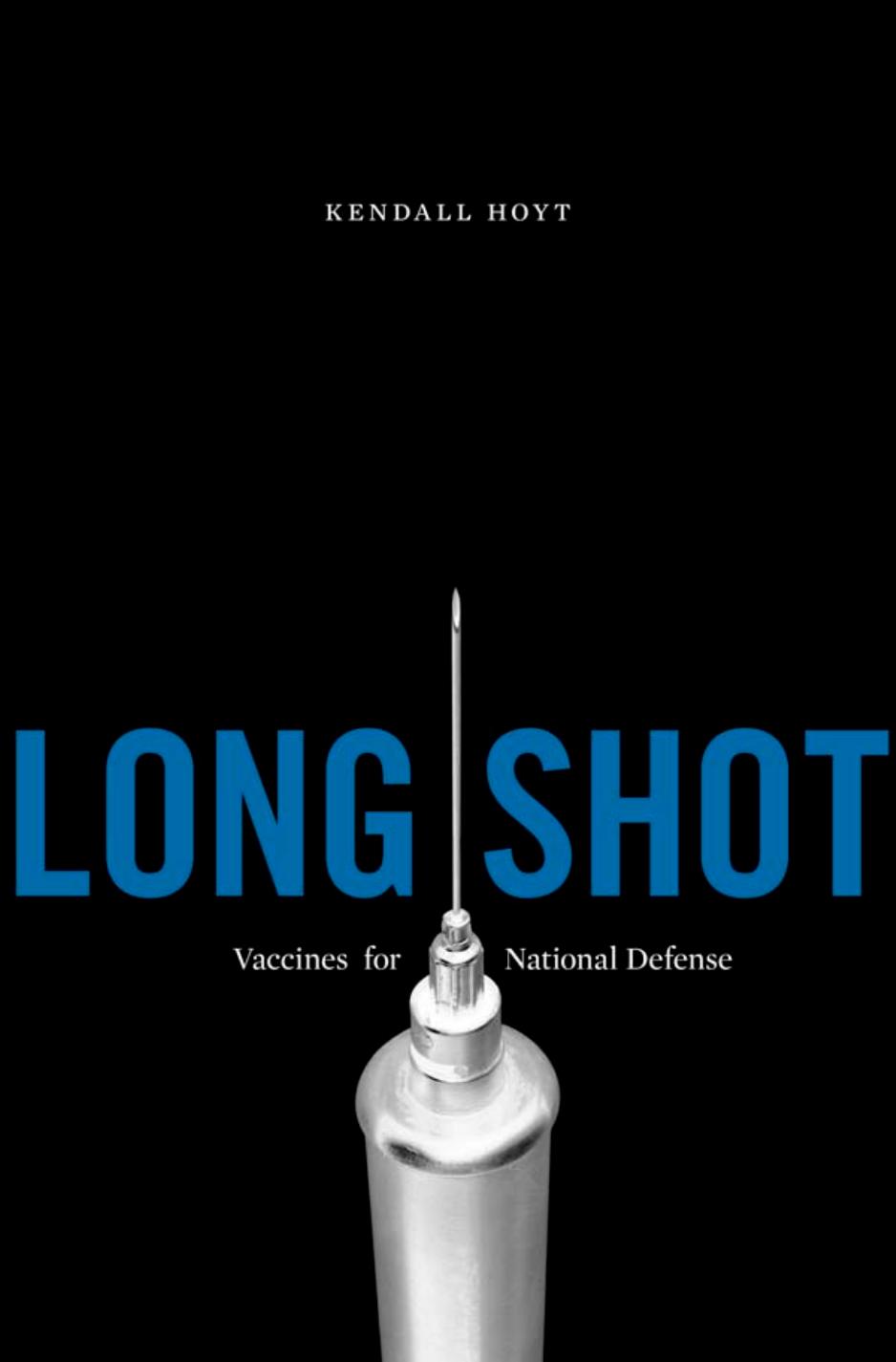 Long Shot: Vaccines for National Defense by Kendall Hoyt