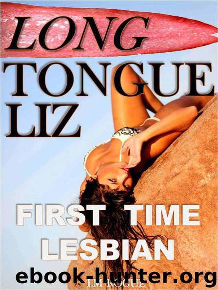 Long Tongue Liz: Loving A Lesbian Predator (Hungry Book 1) by I.M Rogue