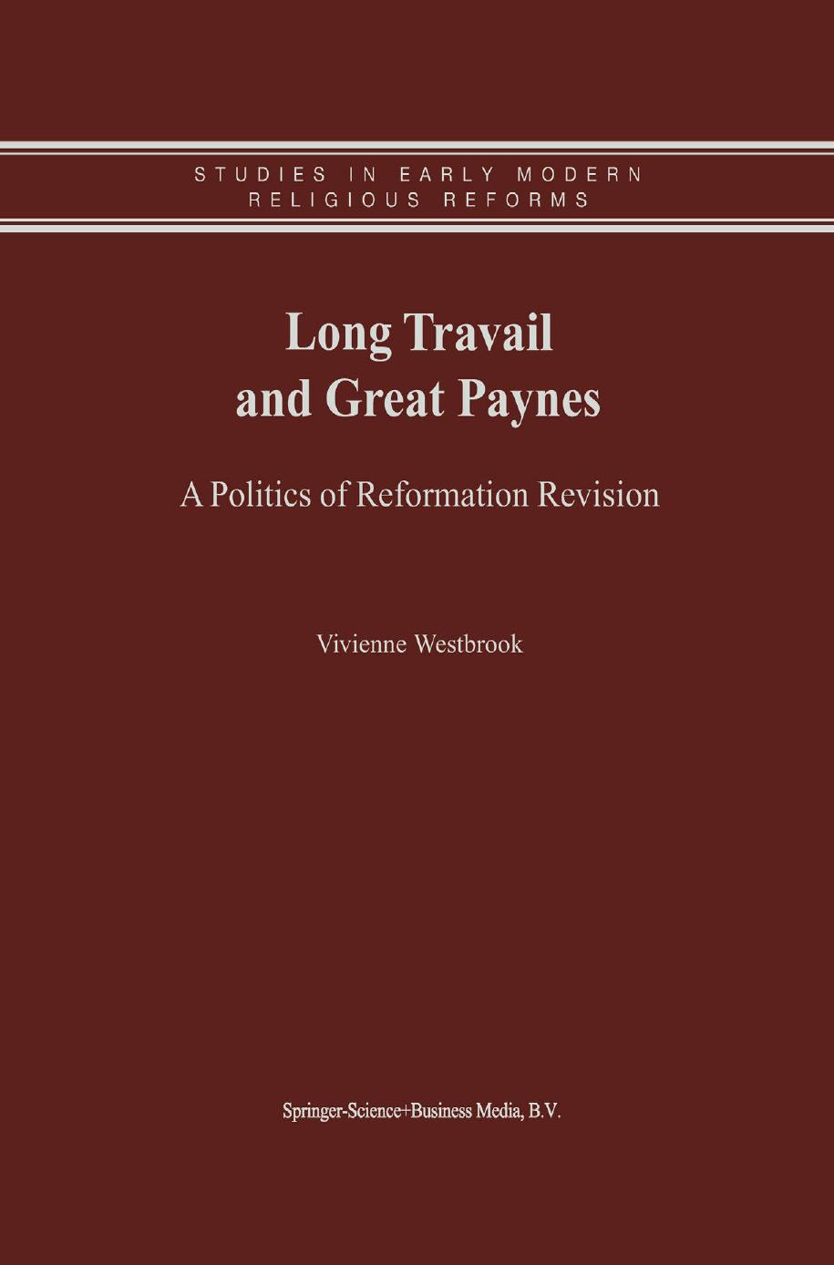 Long Travail and Great Paynes: A Politics of Reformation Revision by Vivienne Westbrook (auth.)