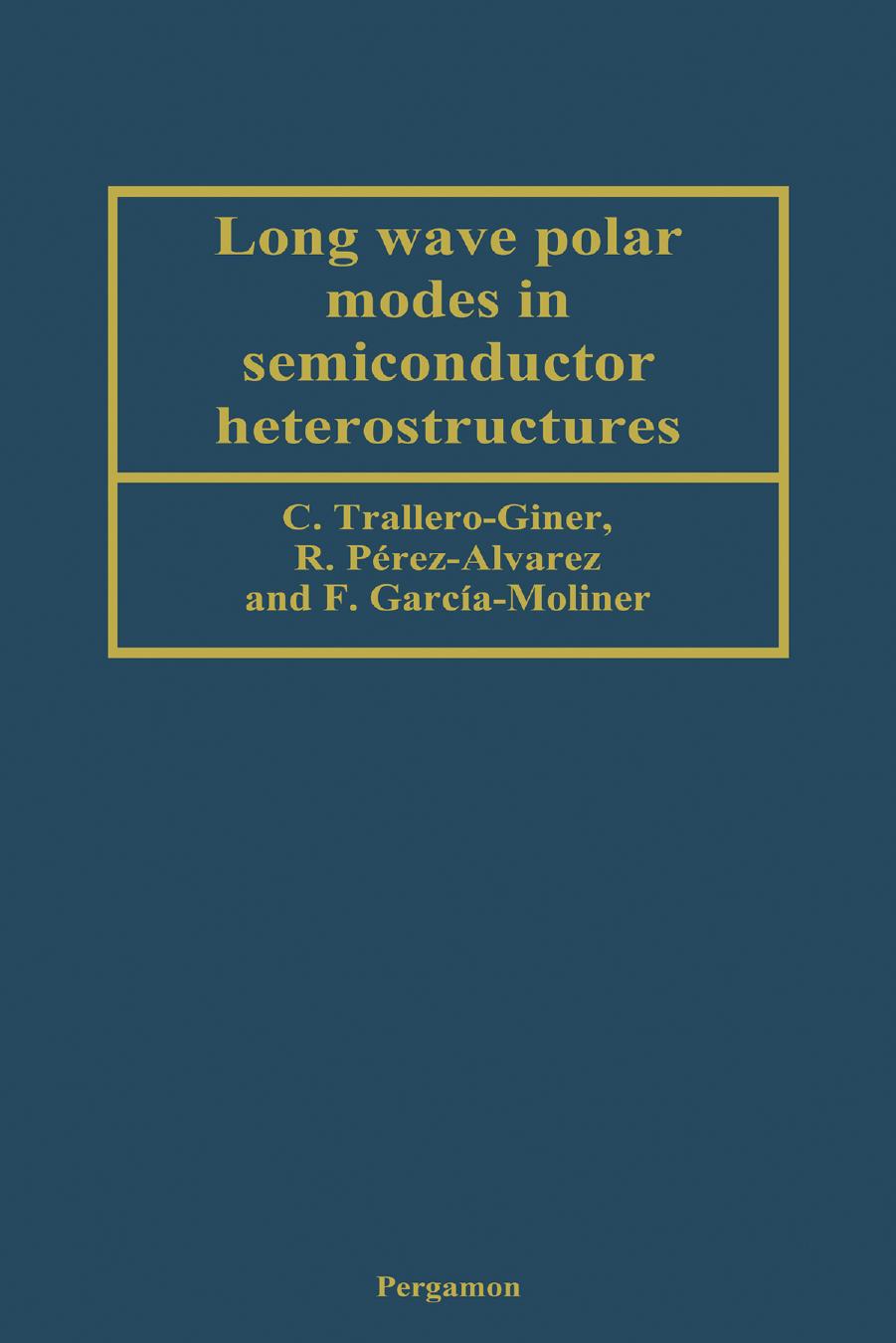 Long Wave Polar Modes in Semiconductor Heterostructures by C. Trallero-Giner R. Perez-Alvarez F. Garcia-Moliner