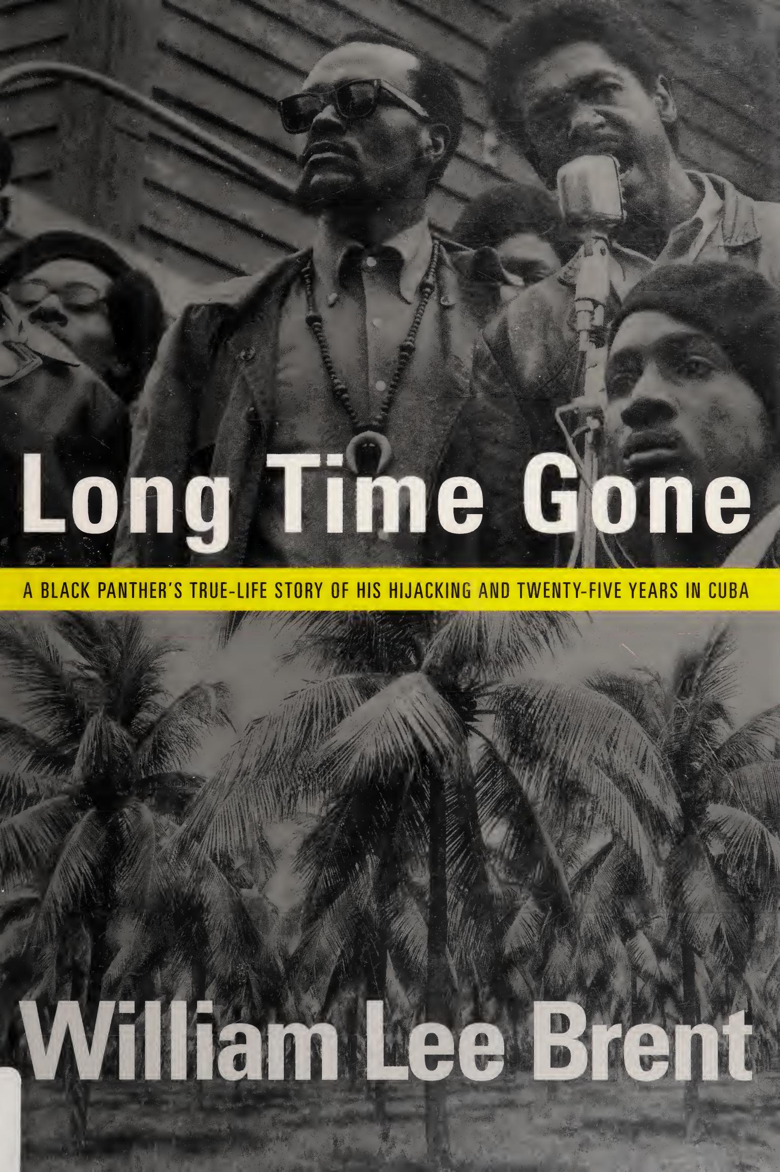 Long time gone: a Black Pantherâs true-life story of his hijacking and twenty-five years in Cuba by William Lee Brent
