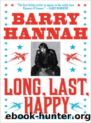 Long, Last, Happy: New and Collected Stories by Barry Hannah