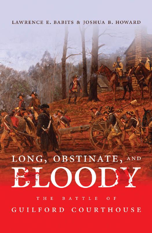 Long, Obstinate, and Bloody: The Battle of Guilford Courthouse by Lawrence E. Babits