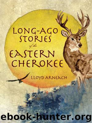 Long-Ago Stories of the Eastern Cherokee by Lloyd Arneach