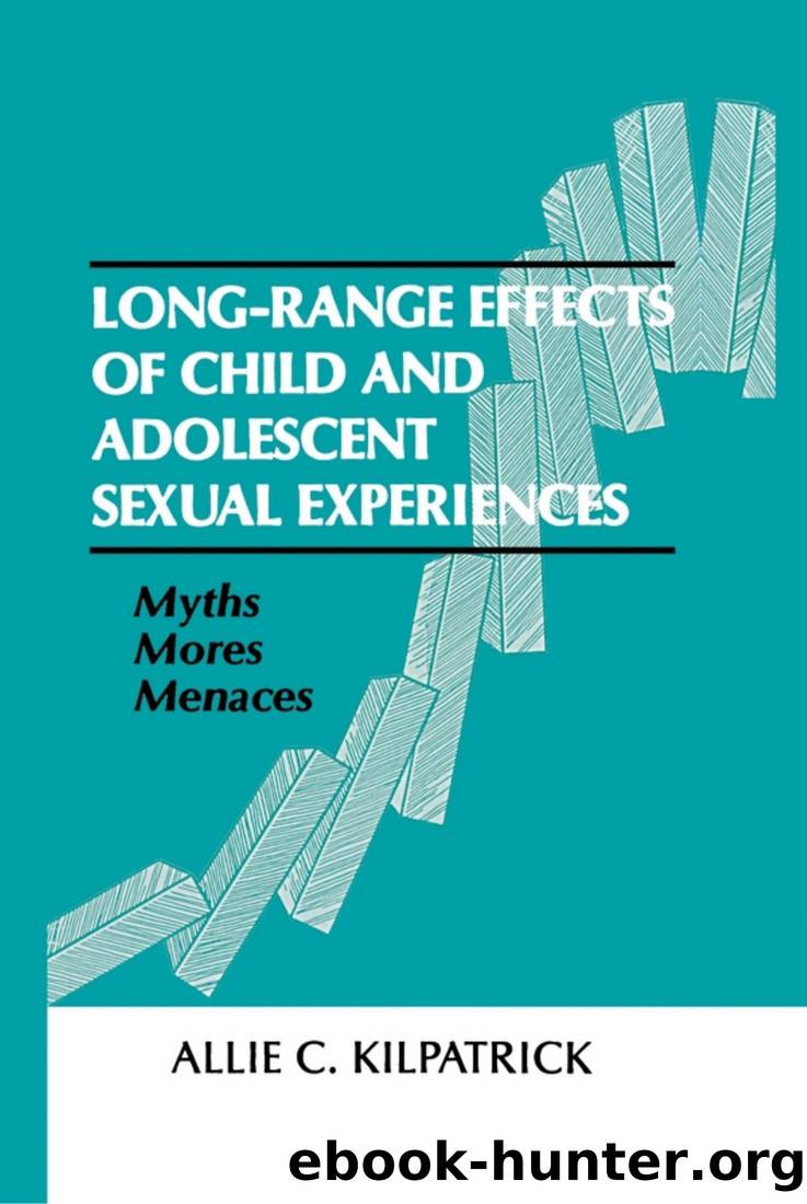 Long-Range Effects of Child and Adolescent Sexual Experiences: Myths, Mores, and Menaces by Allie C. Kilpatrick
