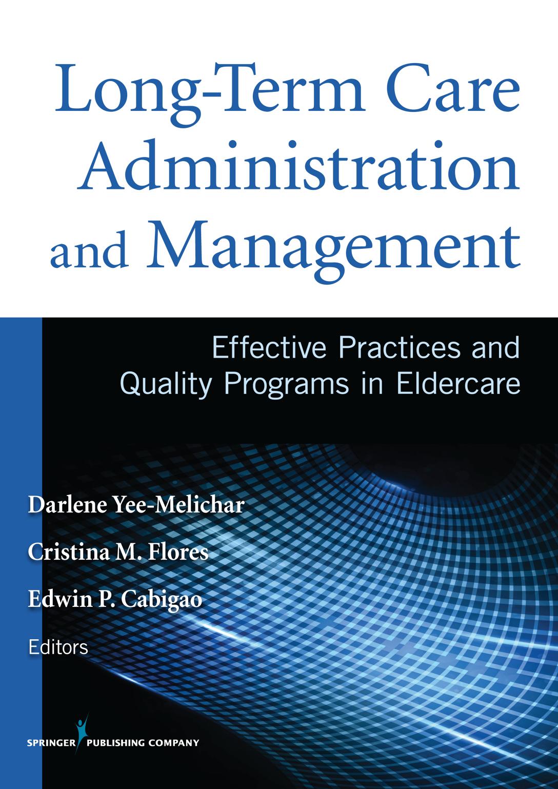 Long-Term Care Administration and Management: Effective Practices and Quality Programs in Eldercare by Darlene Yee-Melichar; Cristina Flores; Edwin Cabigao