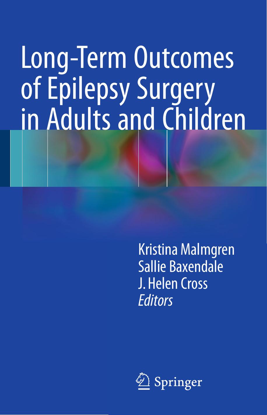 Long-Term Outcomes of Epilepsy Surgery in Adults and Children by Kristina Malmgren Sallie Baxendale J. Helen Cross (eds.)
