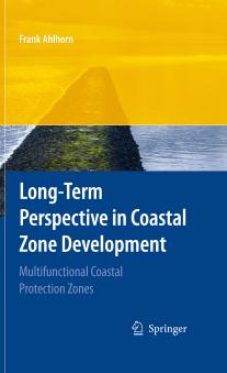 Long-term Perspective in Coastal Zone Development: Multifunctional Coastal Protection Zones by Frank Ahlhorn (auth.)