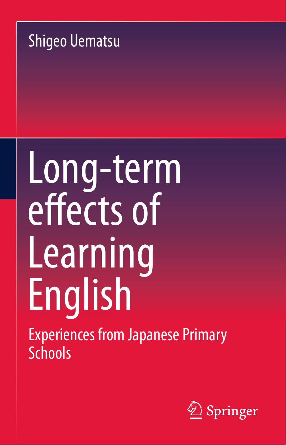 Long-term effects of Learning English: Experiences from Japanese Primary Schools by Shigeo Uematsu (auth.)