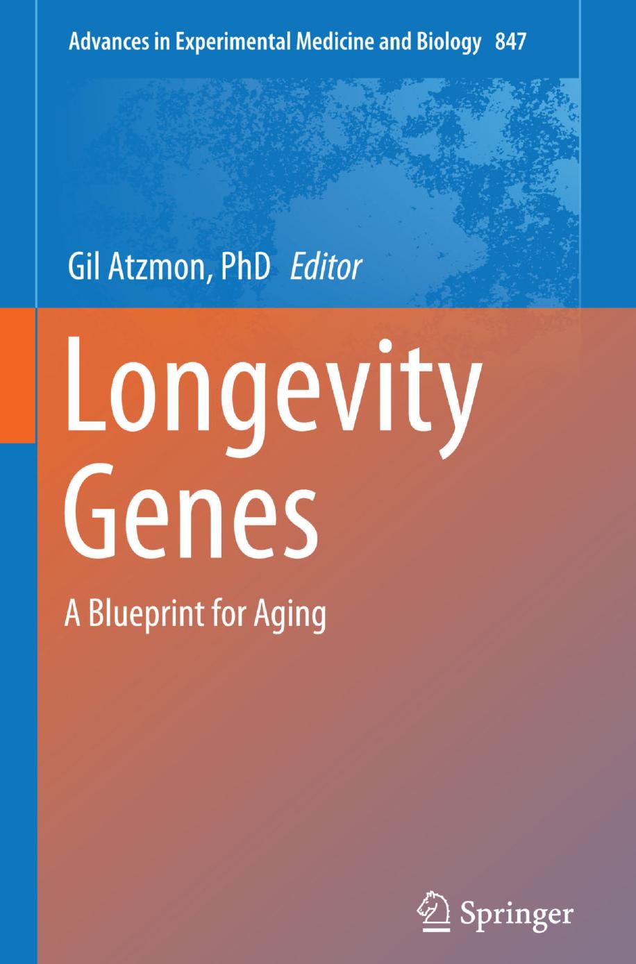 Longevity Genes: A Blueprint for Aging by Gil Atzmon PhD (eds.)