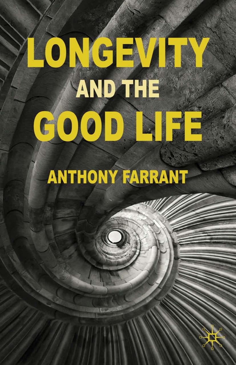 Longevity and the Good Life by Anthony Farrant (auth.)