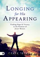 Longing for His Appearing: Finding Hope and Victory in the Promise of Jesus' Return by Prince Derek