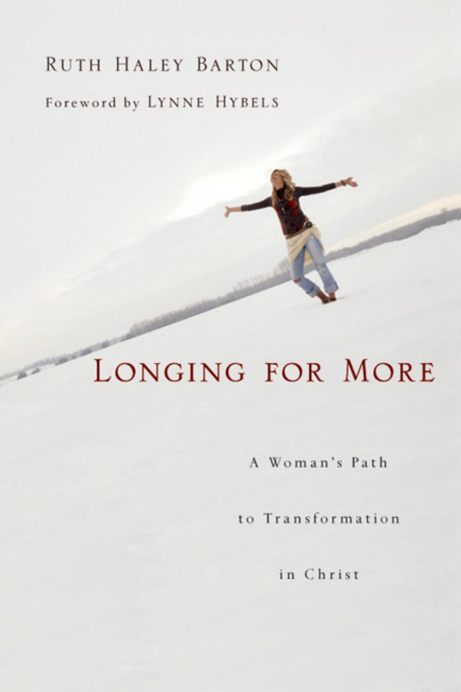 Longing for More: A Woman's Path to Transformation in Christ by Ruth Haley Barton; Lynne Hybels