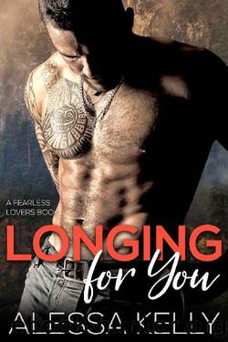 Longing for You: From Secret to Fearless Lovers (A Romance Suspense Novel) by Alessa Kelly