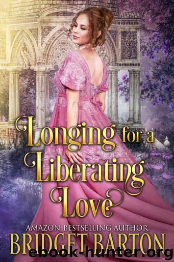 Longing for a Liberating Love: A Historical Regency Romance Book by Barton Bridget