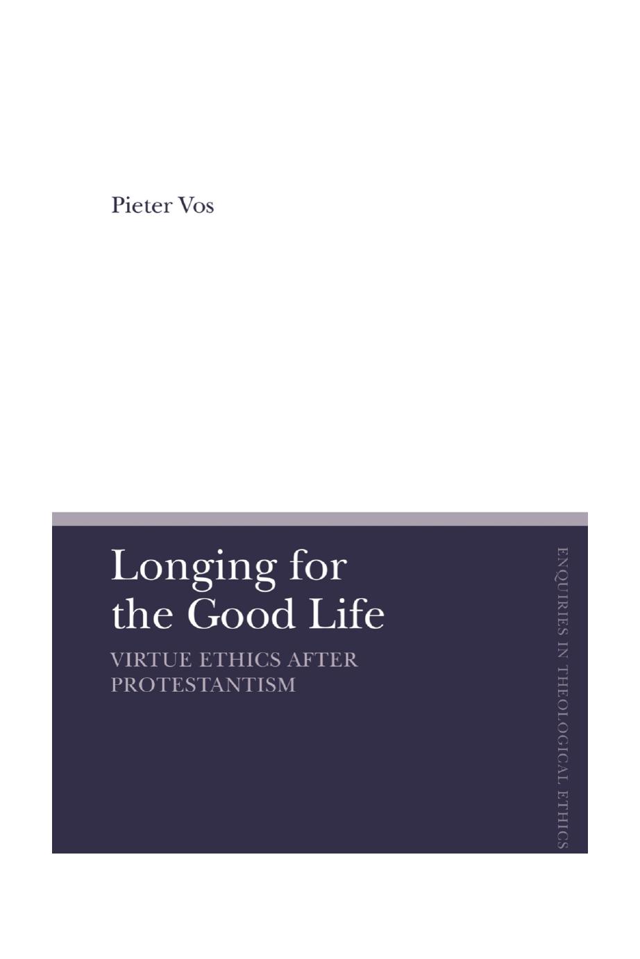 Longing for the Good Life: Virtue Ethics after Protestantism by Pieter Vos