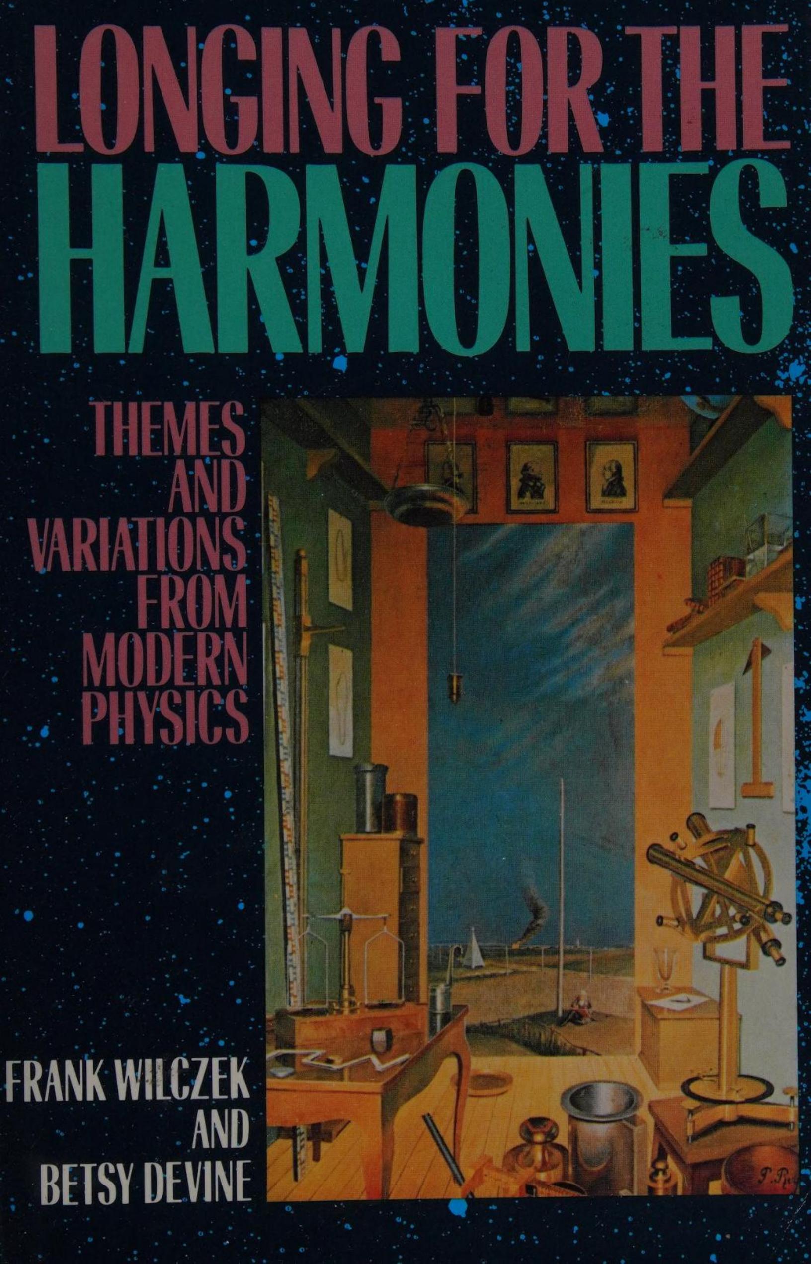 Longing for the Harmonies: Themes and Variations from Modern Physics by Frank Wilczek Betsy Devine