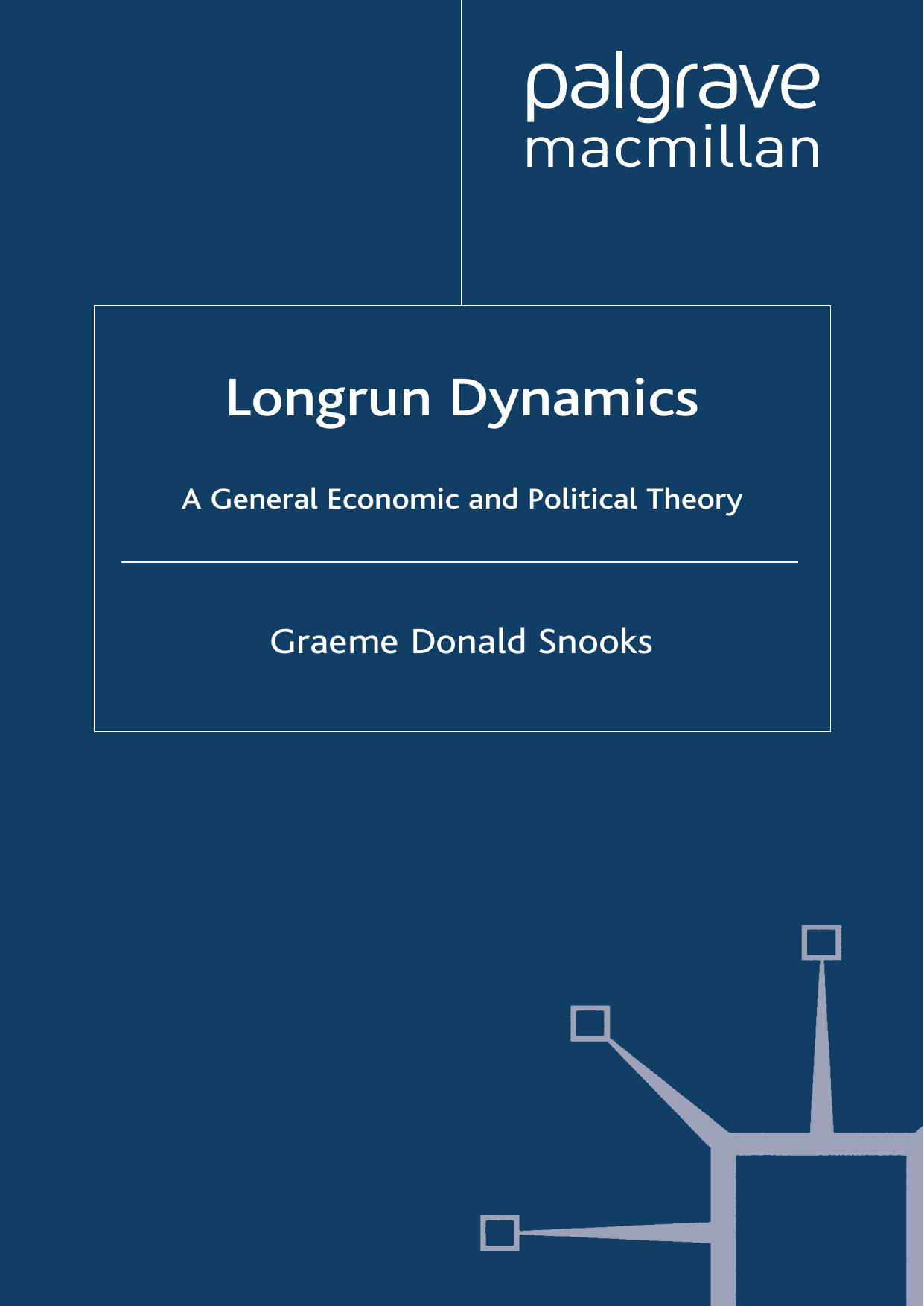 Longrun Dynamics: A General Economic and Political Theory by Graeme Donald Snooks (auth.)