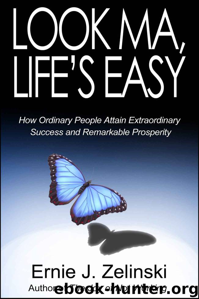 Look Ma, Life's Easy: How Ordinary People Attain Extraordinary Success and Remarkable Prosperity by Ernie J. Zelinski