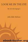 Look Me in the Eye: My Life with Asperger's by Robison John Elder