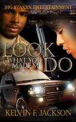 Look What You Made Me Do by Kelvin F Jackson