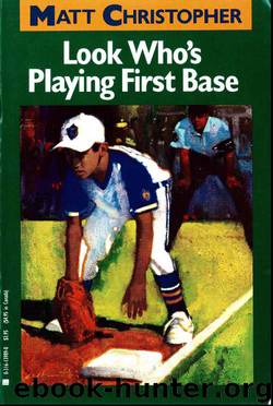 Look Who's Playing First Base by Matt Christopher