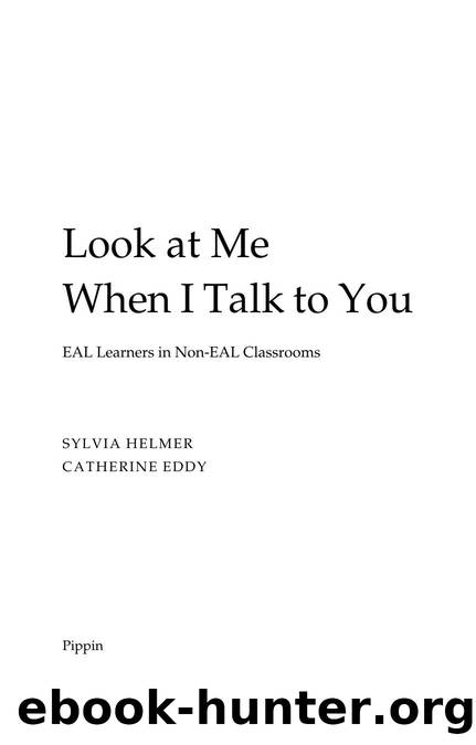 Look at Me When I Talk to You : EAL Learners in Non-EAL Classrooms by Sylvia Helmer; Catherine Eddy
