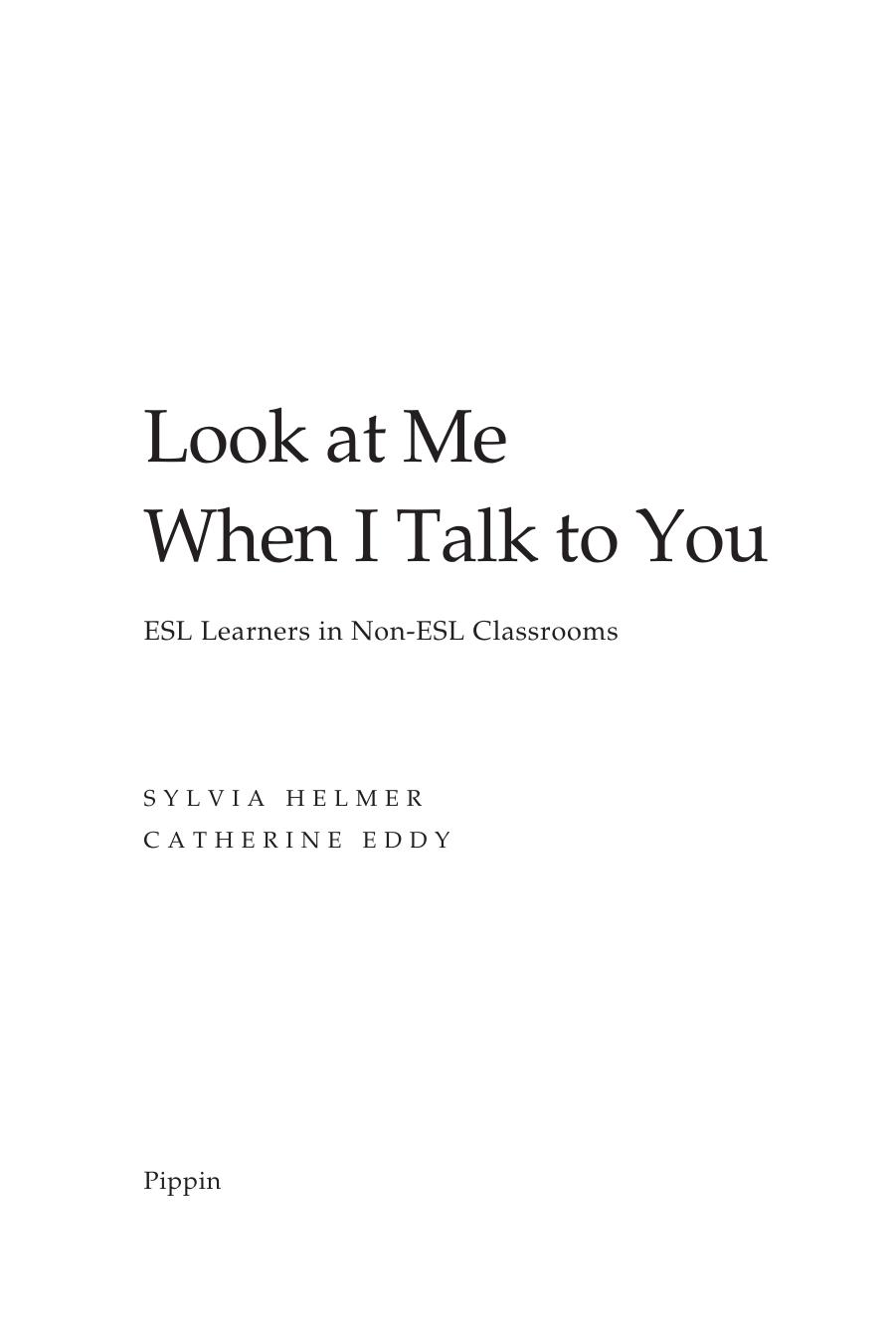 Look at Me When I Talk to You : ESL Learners in Non-ESL Classrooms by Sylvia Helmer; Catherine L. Eddy