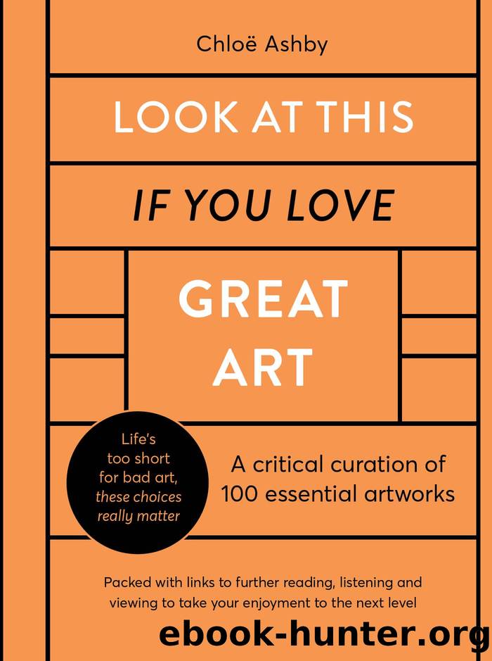 Look at This if You Love Great Art: A Critical Curation of 100 Essential Artworks â¢ Packed With Links to Further Reading, Listening and Viewing to Take Your Enjoyment to the Next Level by Chloë Ashby