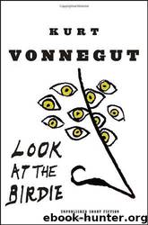 Look at the birdie: unpublished short fiction by Kurt Vonnegut