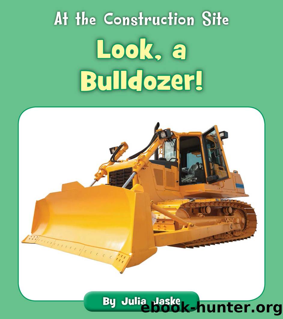 Look, a Bulldozer! by Julia Jaske