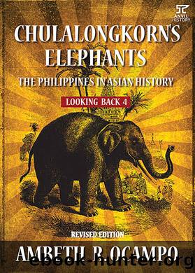 Looking Back 4: Chulalongkorn's Elephants: The Philippines in Asian History (Revised Edition) by Ambeth R. Ocampo