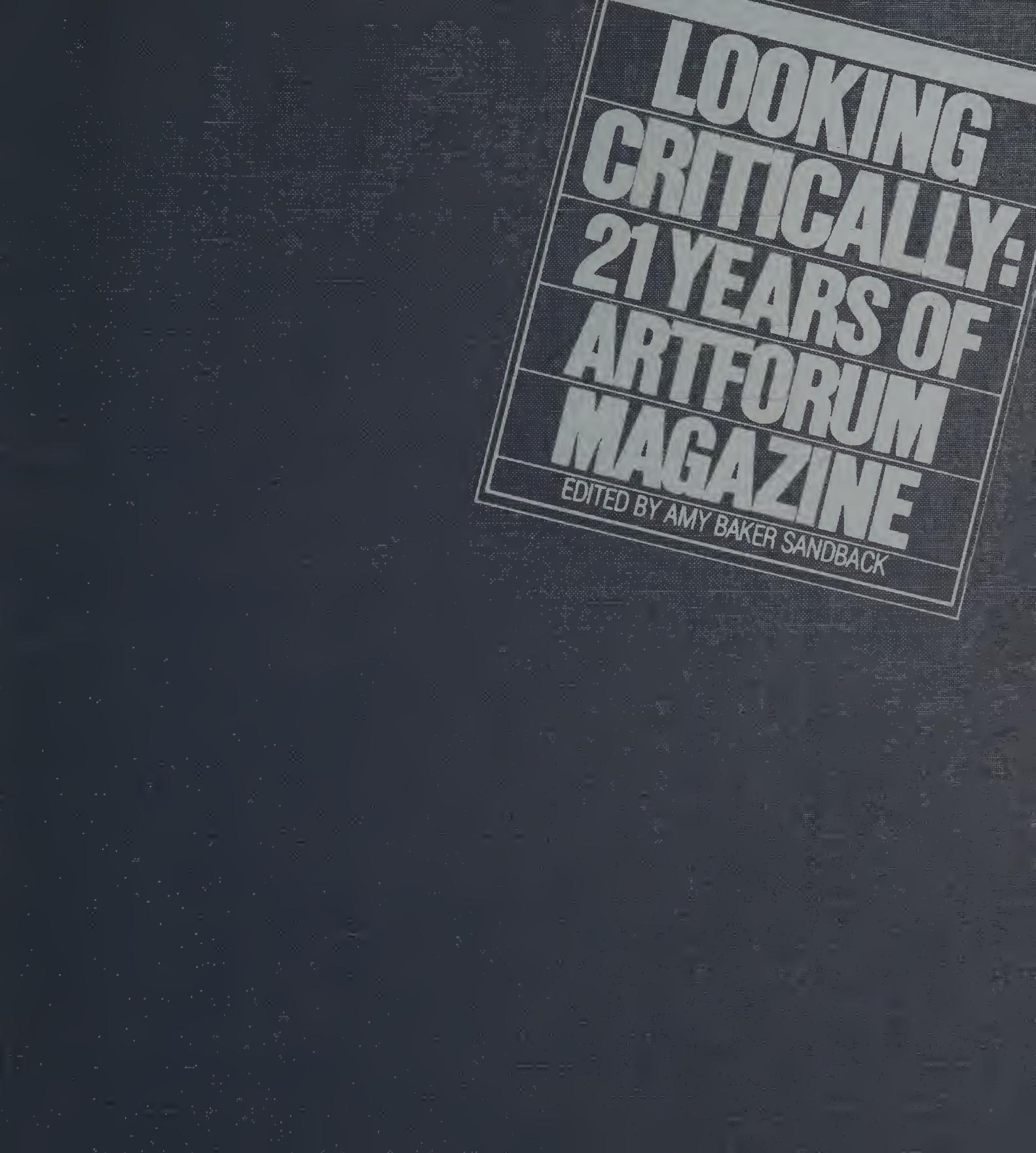 Looking Critically: 21 Years of Artforum Magazine by Amy Baker Sandback
