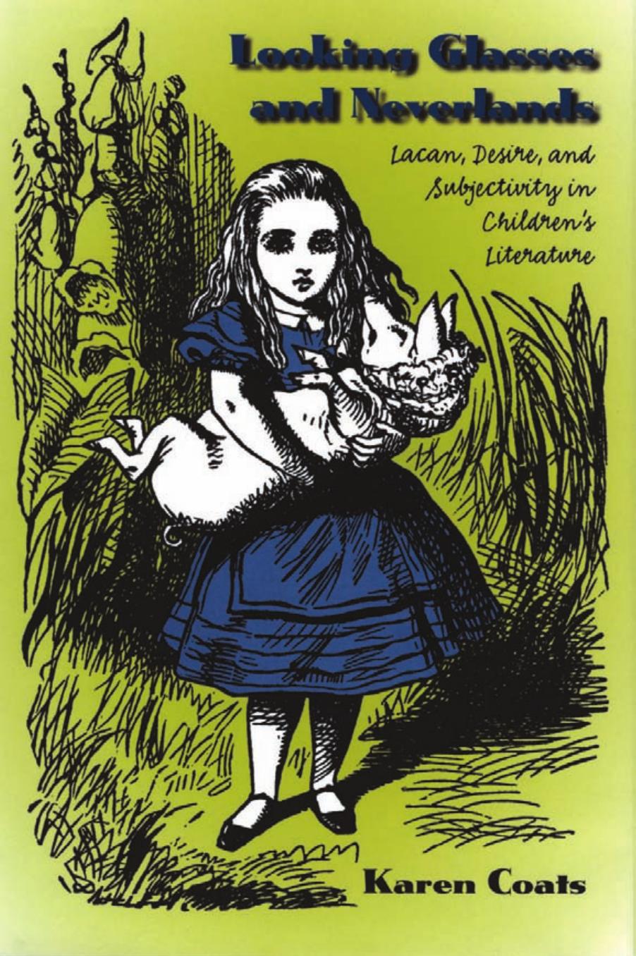 Looking Glasses and Neverlands: Lacan, Desire, and Subjectivity in Children's Literature by Karen Coats