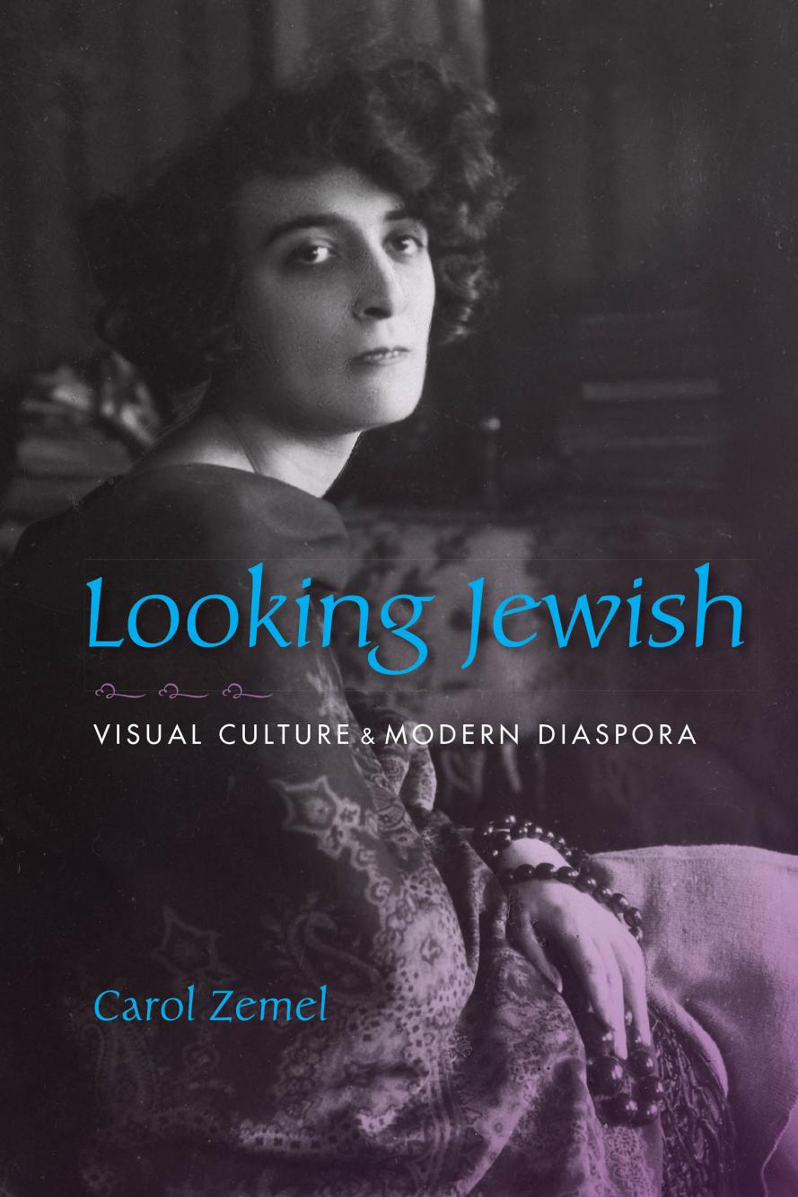 Looking Jewish: visual culture and modern diaspora by Zemel Carol M