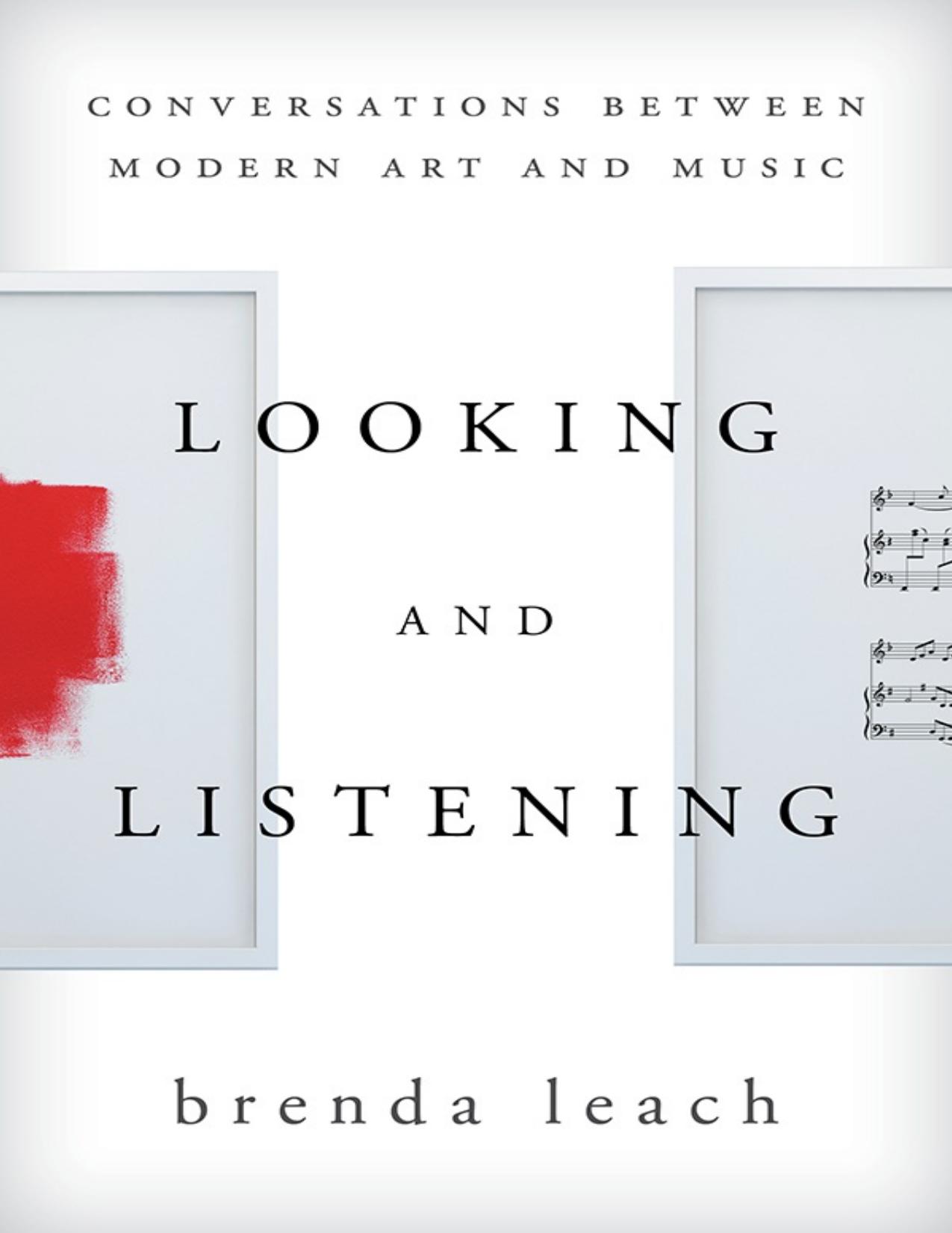 Looking and Listening: Conversations Between Modern Art and Music by Brenda Lynne Leach