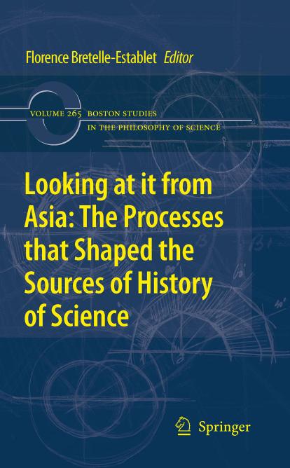 Looking at it from Asia: the Processes that Shaped the Sources of History of Science (Boston Studies in the Philosophy of Science, 265) by Karine Chemla Catherine Jami Agathe Keller Christine Proust Florence Bretelle-Establet