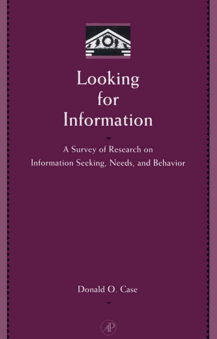 Looking for Information: A Survey of Research on Information Seeking, Needs, and Behavior (Library and Information Science) by Donald O. Case