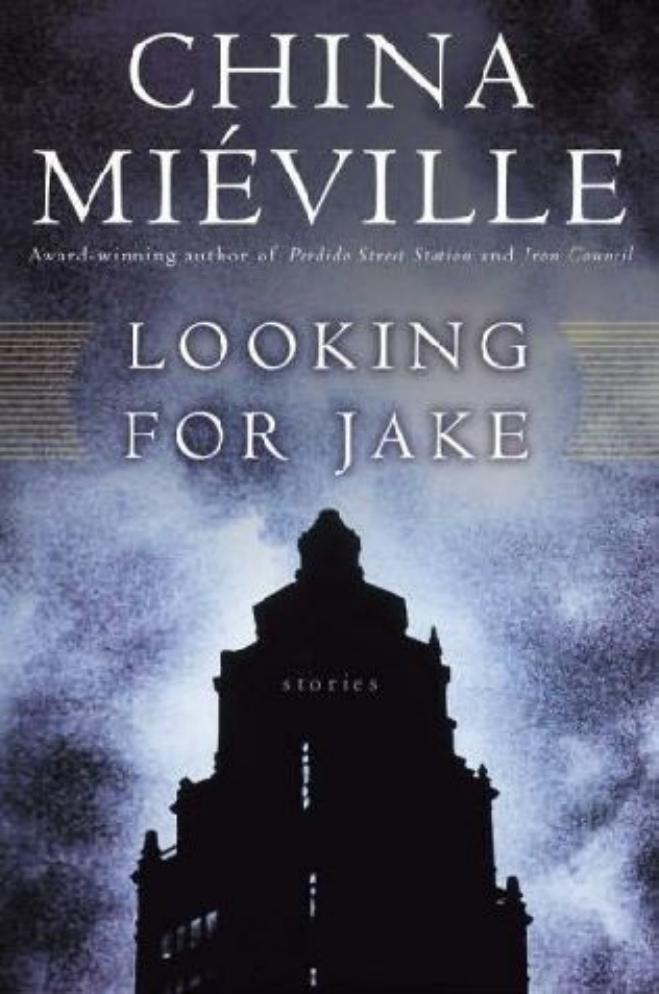 Looking for Jake and Other Stories by China Mieville